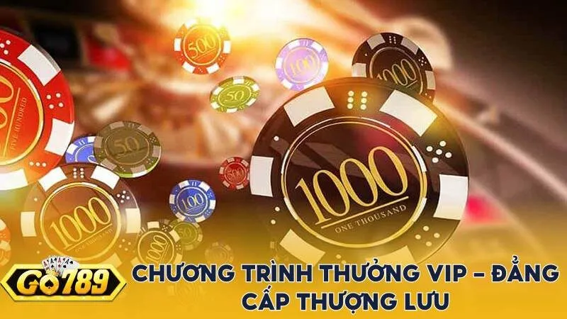 Chương trình thưởng VIP – Đẳng cấp thượng lưu