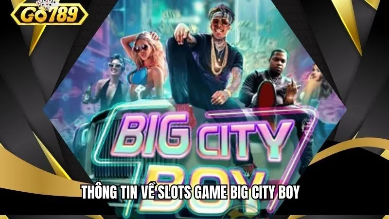 Thông tin về slots game Big City Boy